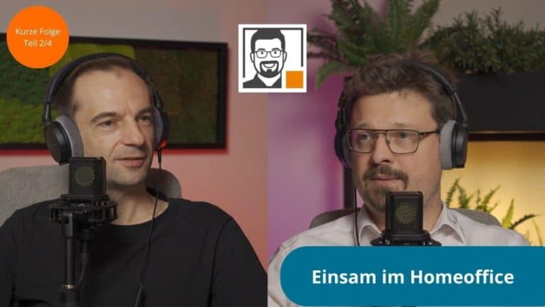 Einsam im Homeoffice: Was Remote-Arbeit mit Teams macht (Podcast Folge 30)